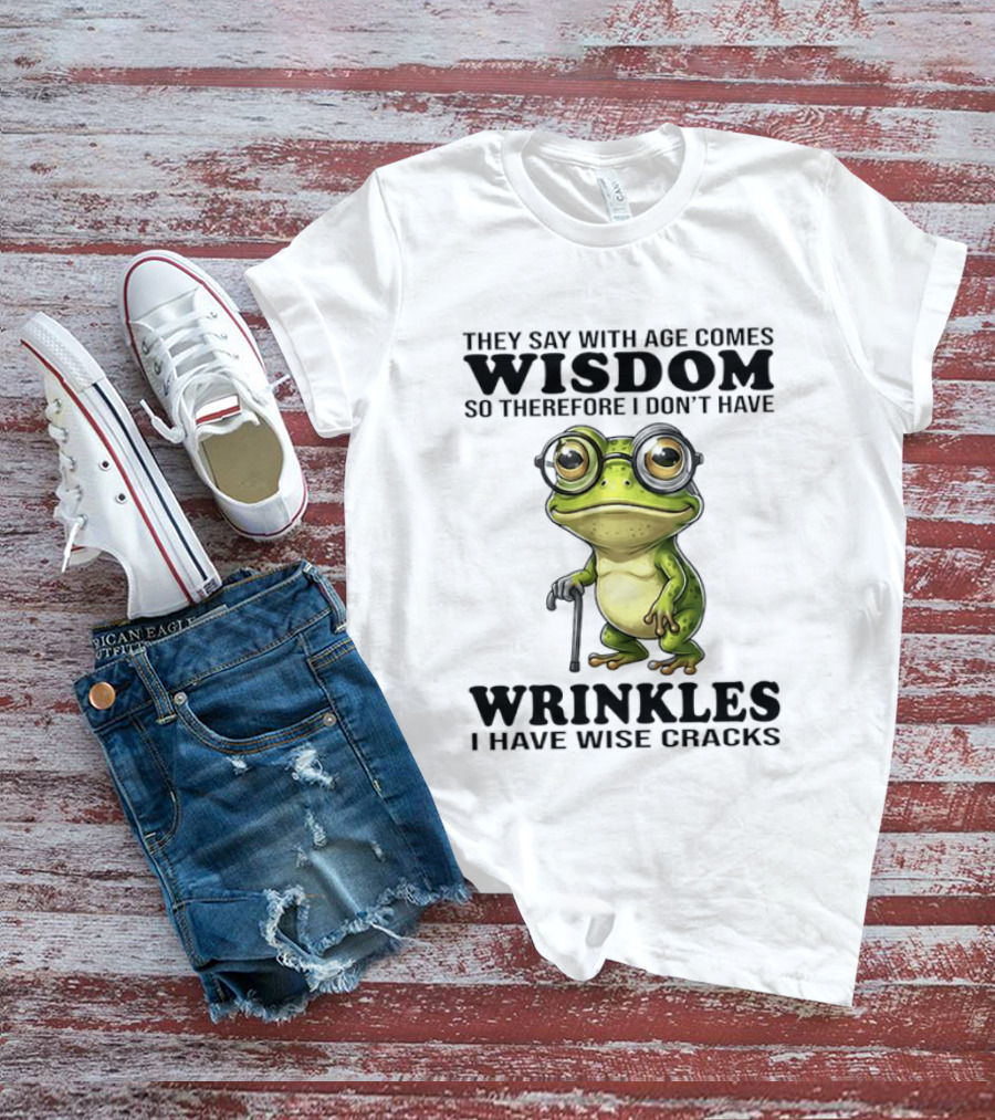 They Say With Age Comes Wisdom Frog With Glasses I Don't Have Wrinkles I Have Wise Cracks T-Shirt