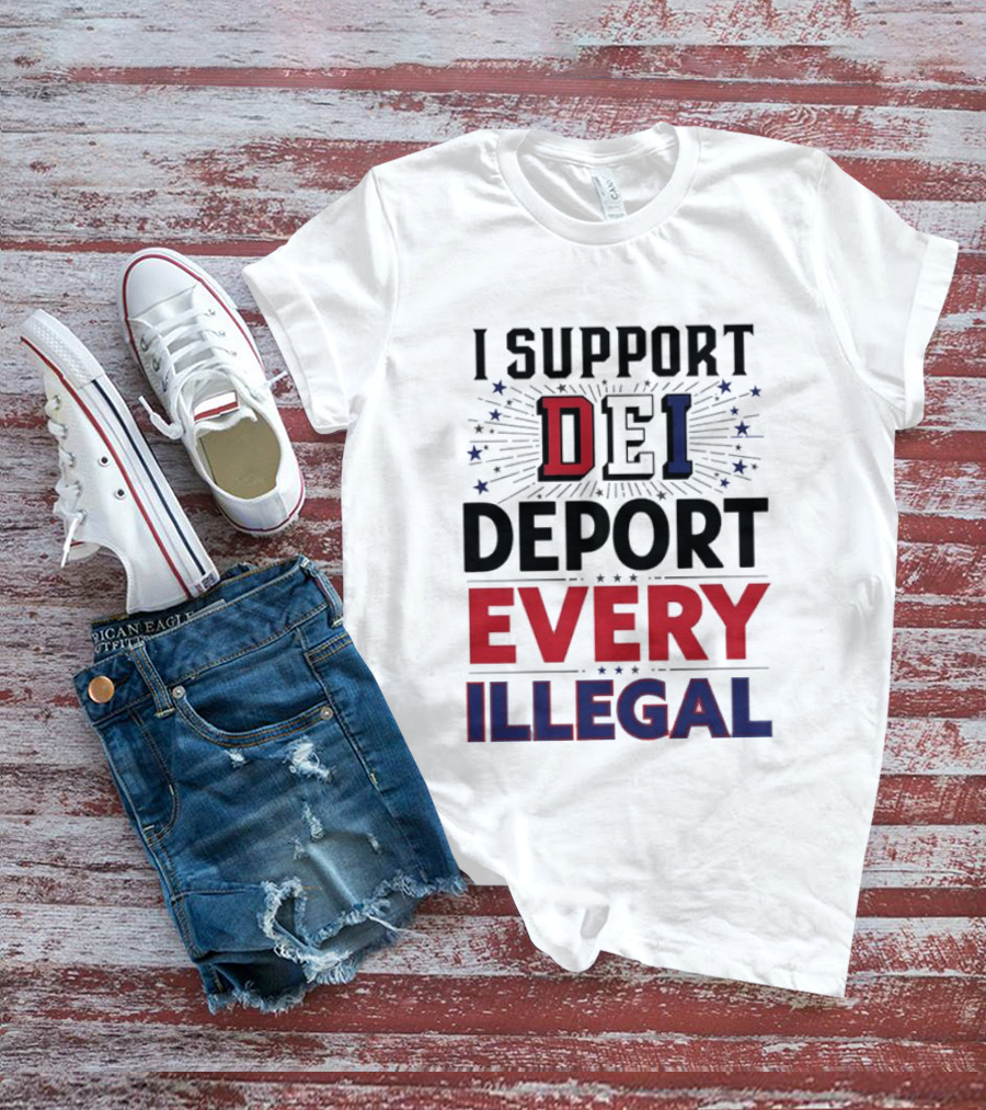 I Support DEI Deport Every Illegal T-Shirt