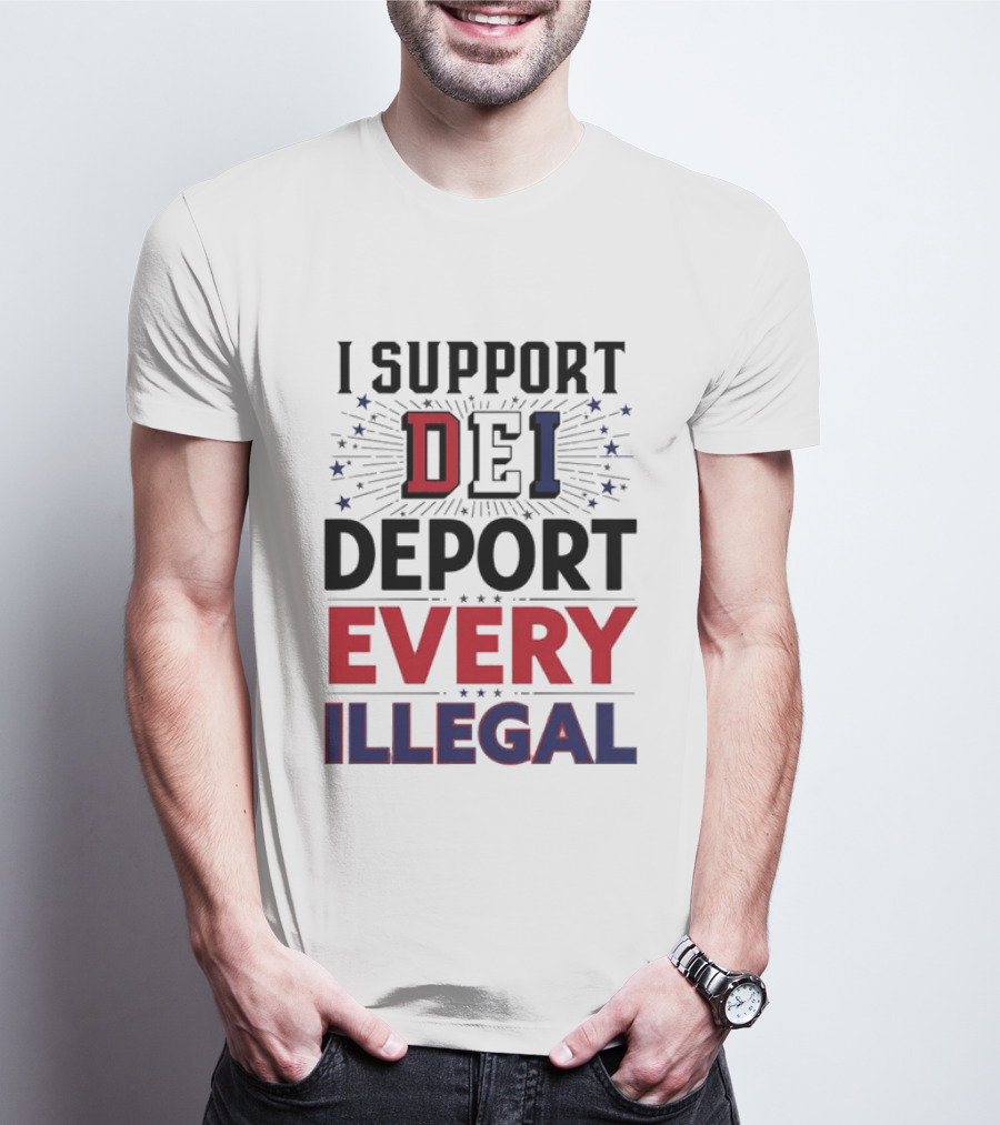 I Support DEI Deport Every Illegal T-Shirt