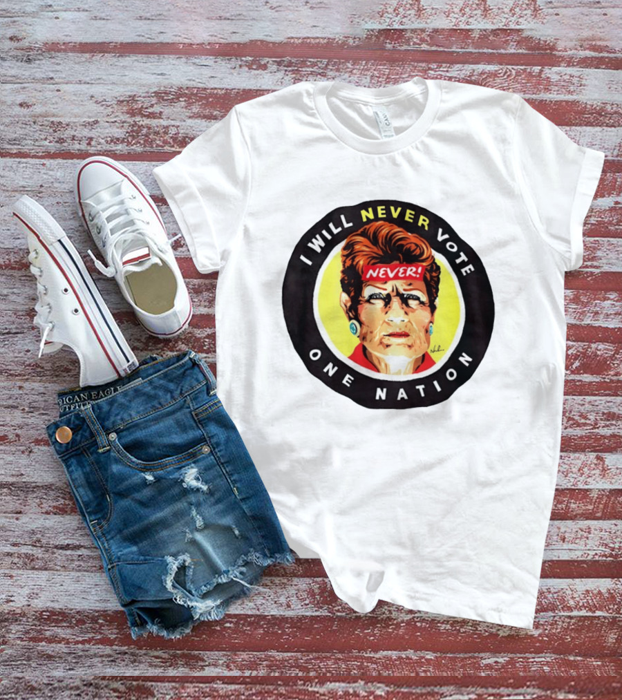 I Will Never Vote One Nation Never T-Shirt
