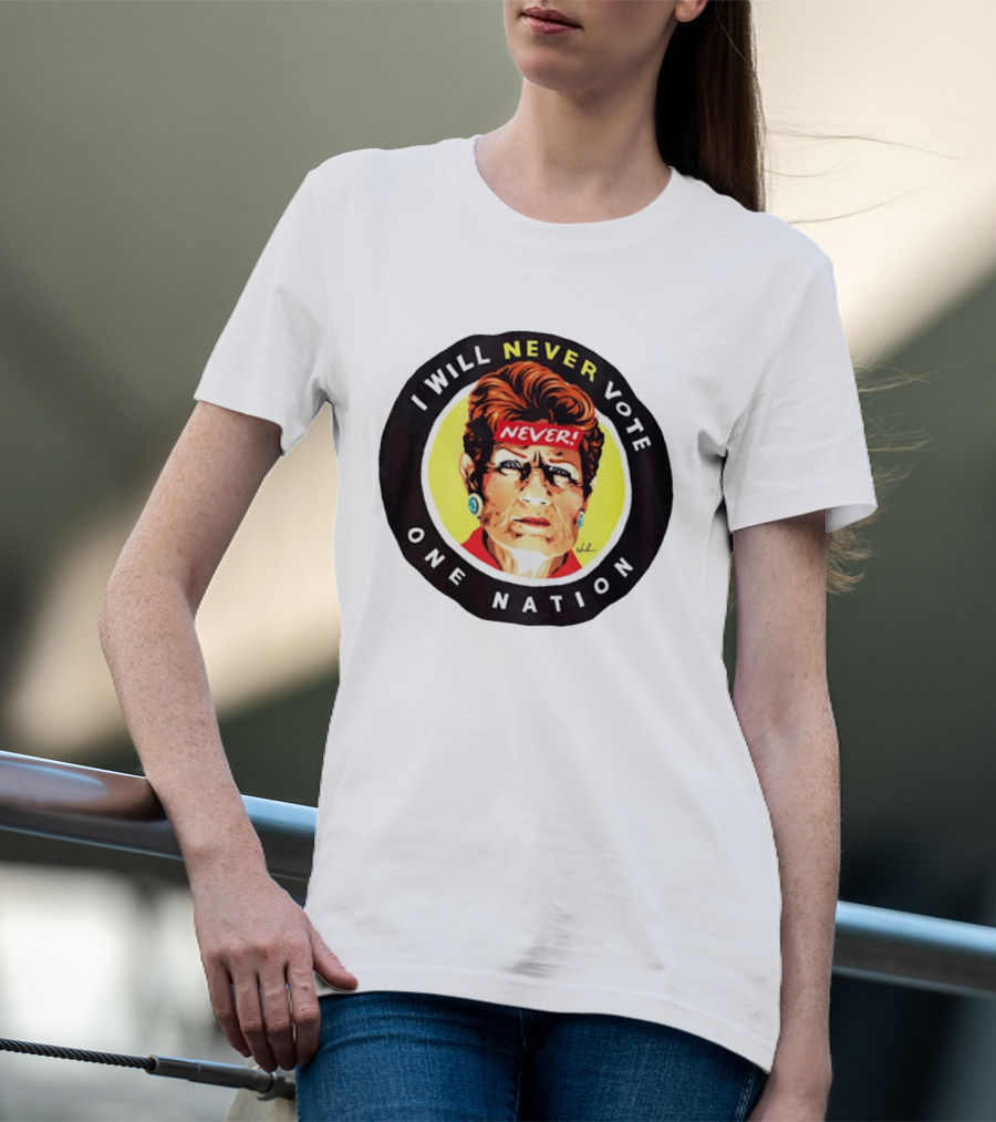 I Will Never Vote One Nation Never T-Shirt