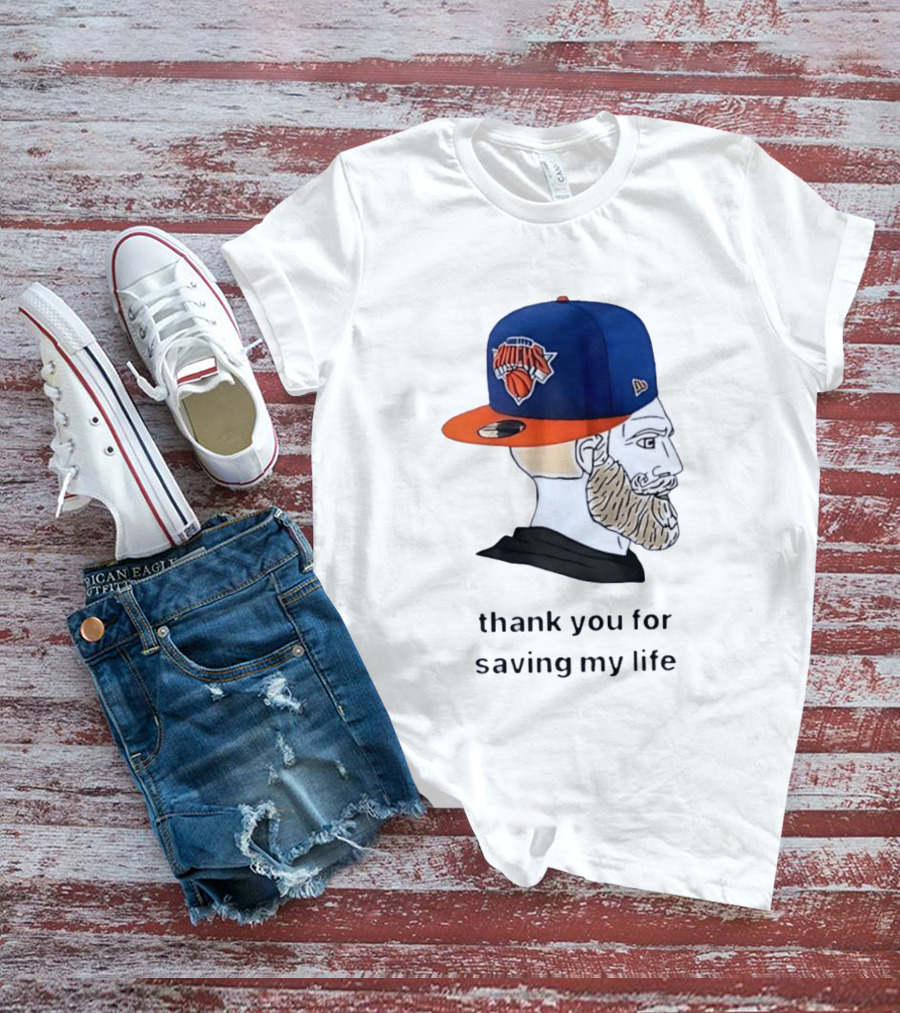 Knicks Chad Thank You For Saving My Life New York Knicks Hat Beard T-Shirt