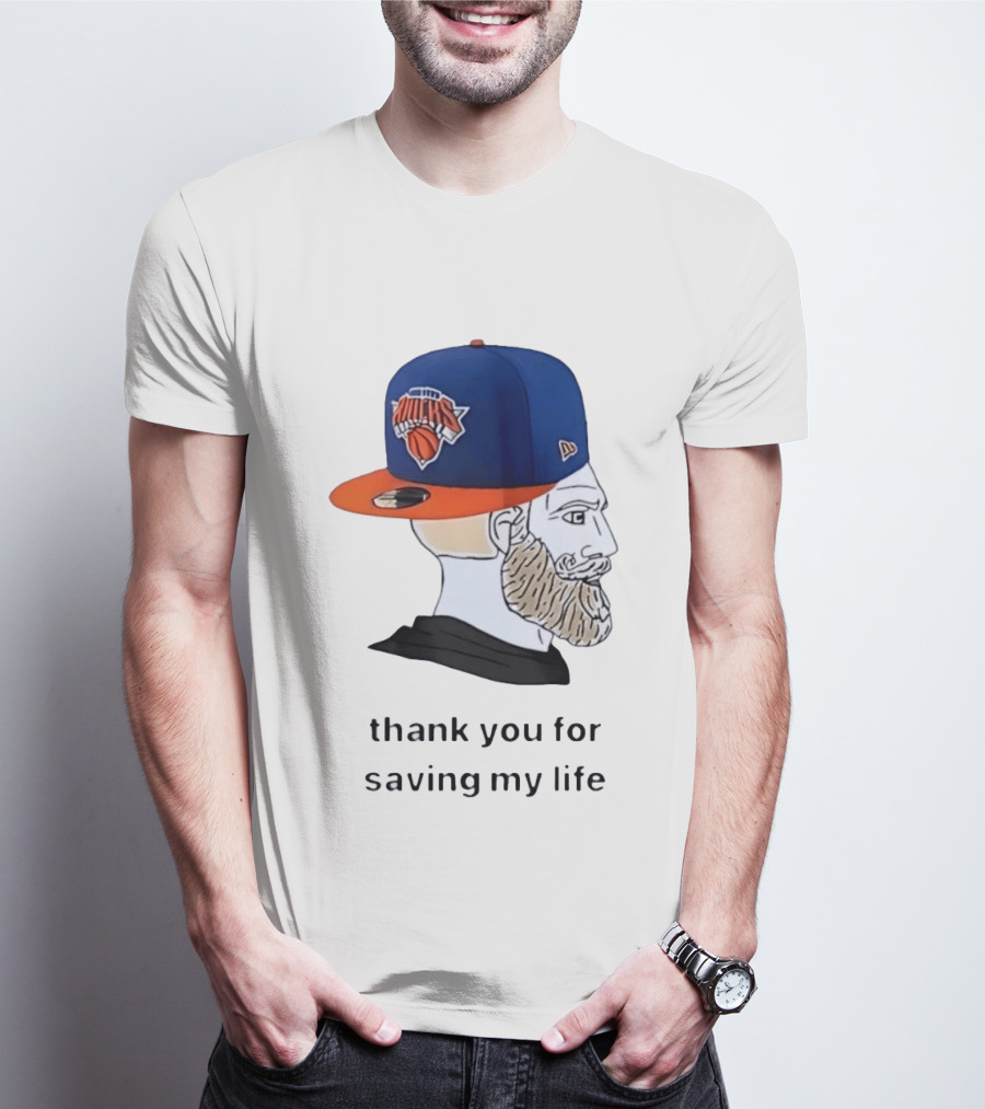 Knicks Chad Thank You For Saving My Life New York Knicks Hat Beard T-Shirt
