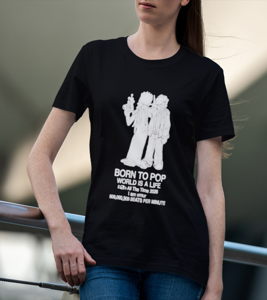 Born To Pop World Is A Life All The Time 2026 I Am Umur 909090909 Beats Per Minute T-Shirt