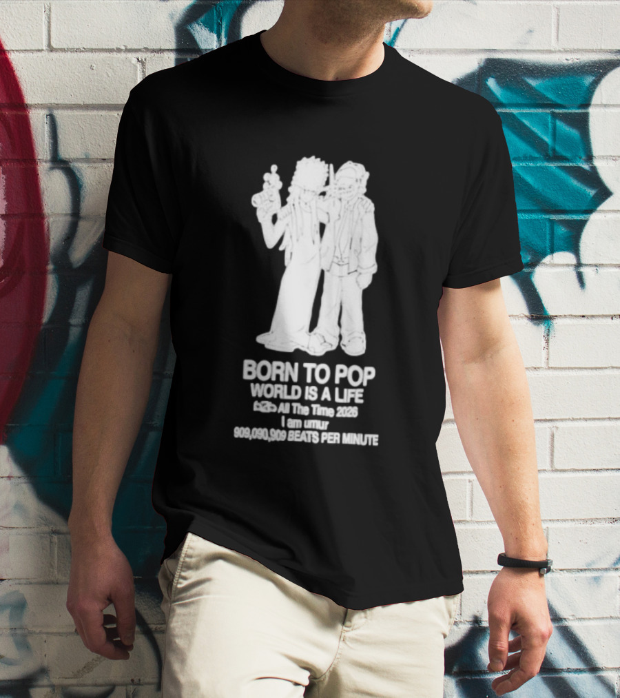 Born To Pop World Is A Life All The Time 2026 I Am Umur 909090909 Beats Per Minute T-Shirt