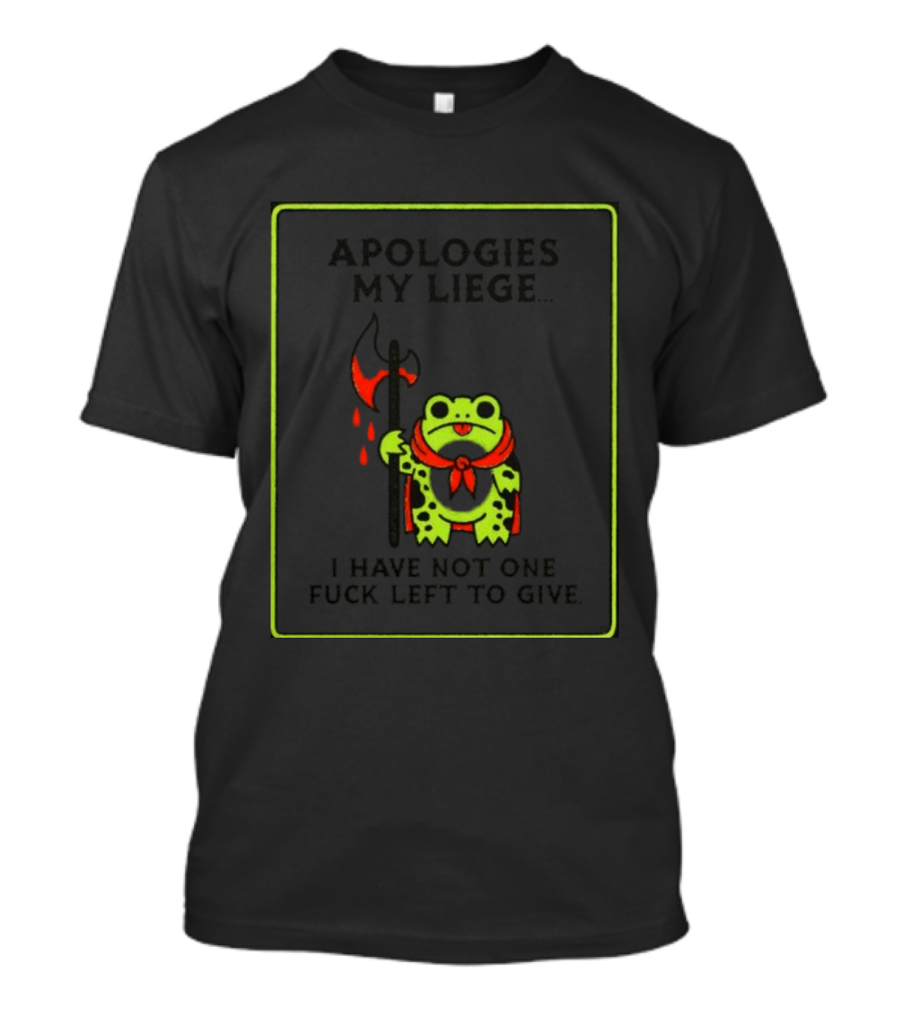 Frog Apologies My Liege I Have Not One Left To Give Medieval Humor T-Shirt