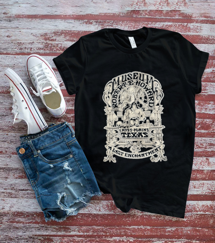 Museum Robert E Howard Cross Plains Texas A Last Enchantment T-Shirt