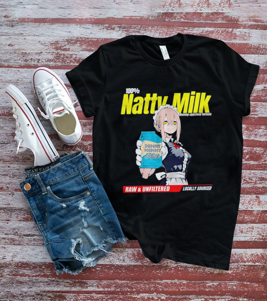 Natty Milk Dommy Mommy Milk 100% Raw And Unfiltered Locally Sourced T-Shirt