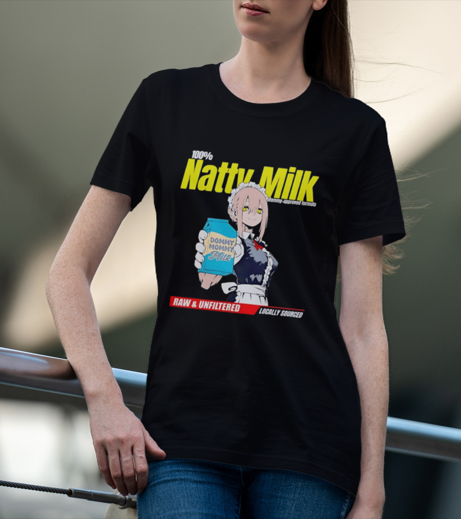 Natty Milk Dommy Mommy Milk 100% Raw And Unfiltered Locally Sourced T-Shirt