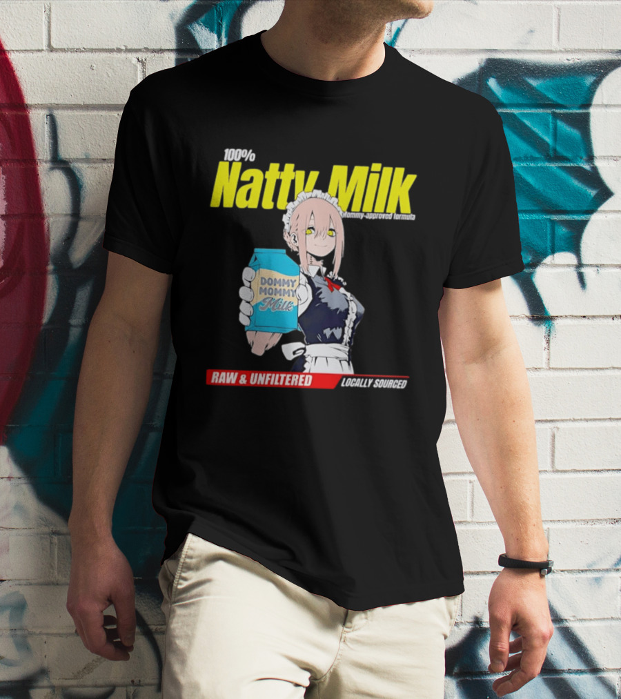 Natty Milk Dommy Mommy Milk 100% Raw And Unfiltered Locally Sourced T-Shirt
