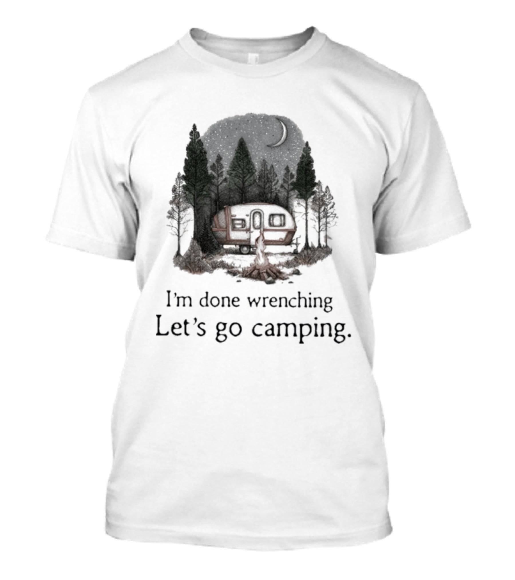 I'm Done Wrenching Let's Go Camping Adventure Camper Trees Bonfire T-Shirt