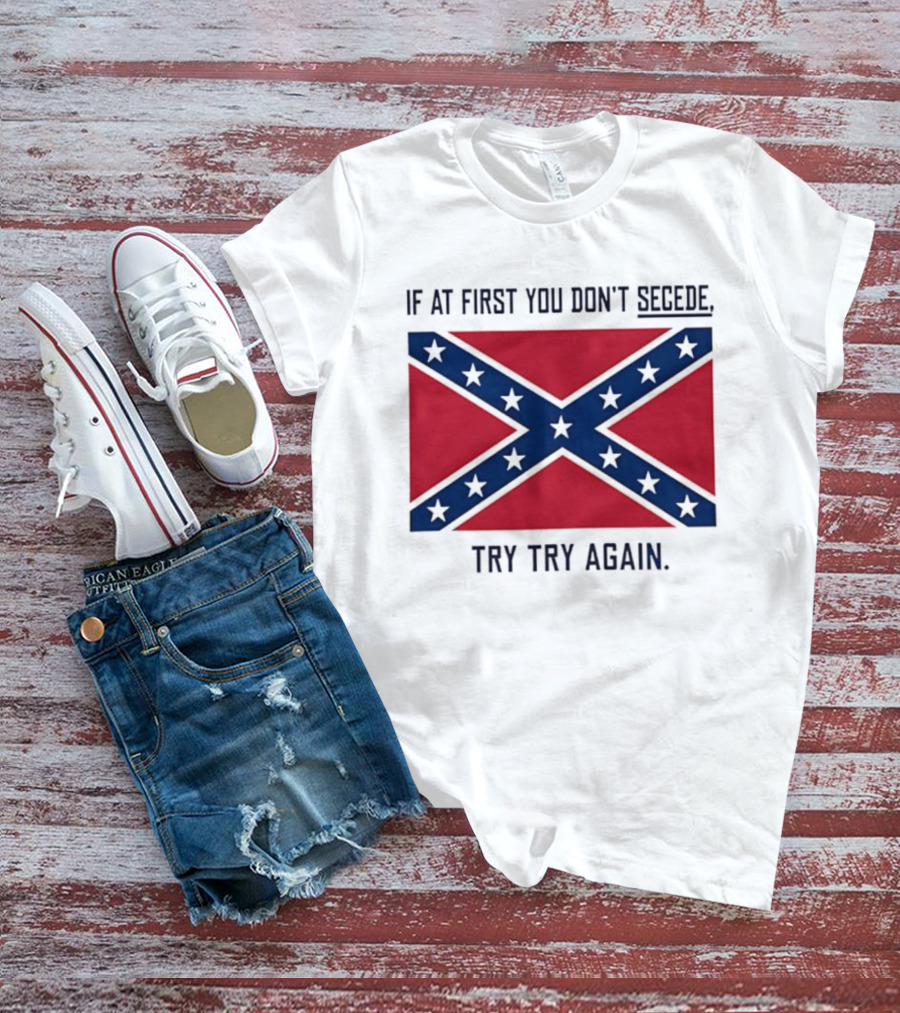 Confederate States History If At First You Don't Secede Try Try Again Flag T-Shirt