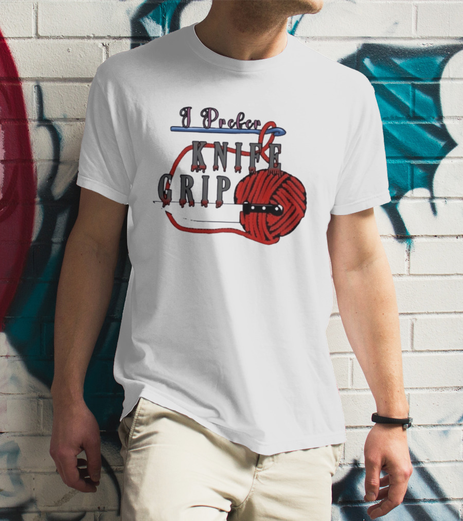 I Prefer Knife Grip Yarn Crochet Ideas T-Shirt