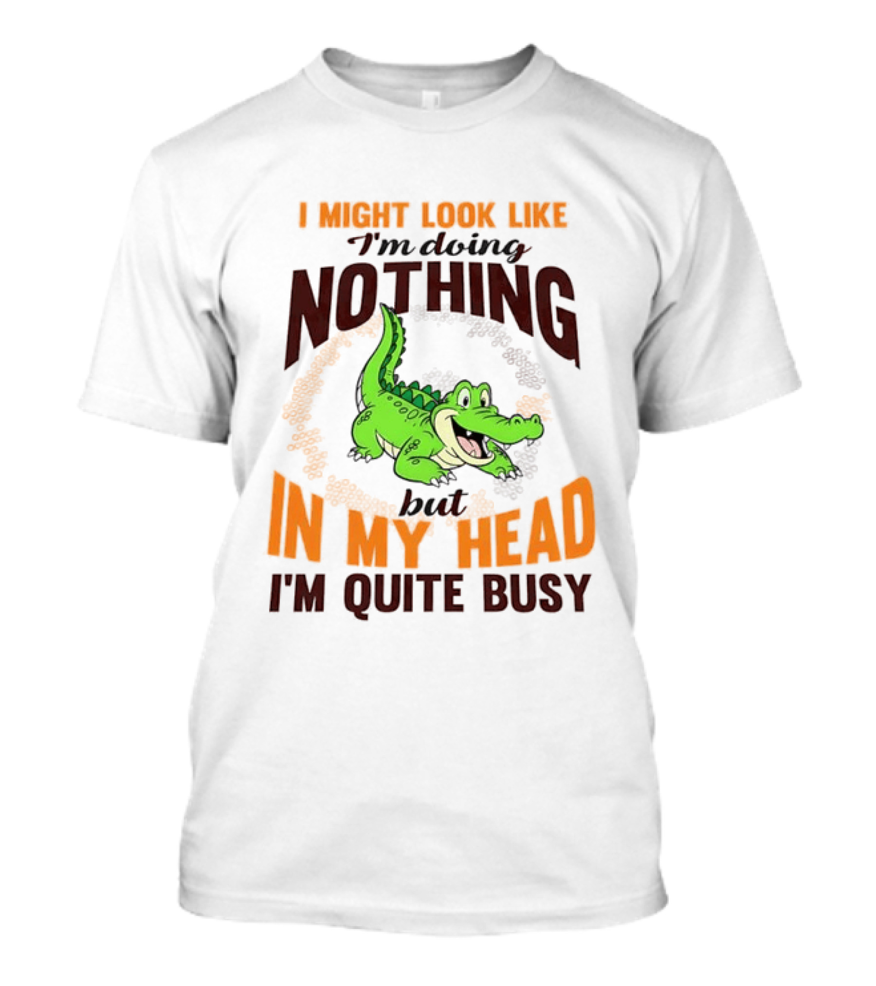 I Might Look Like I'm Doing Nothing Crocodile In My Head I'm Quite Busy T-Shirt