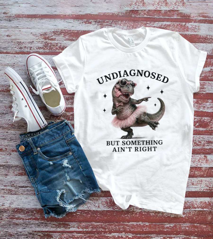Undiagnosed Dinosaur In Tutu But Something Ain't Right T-Shirt