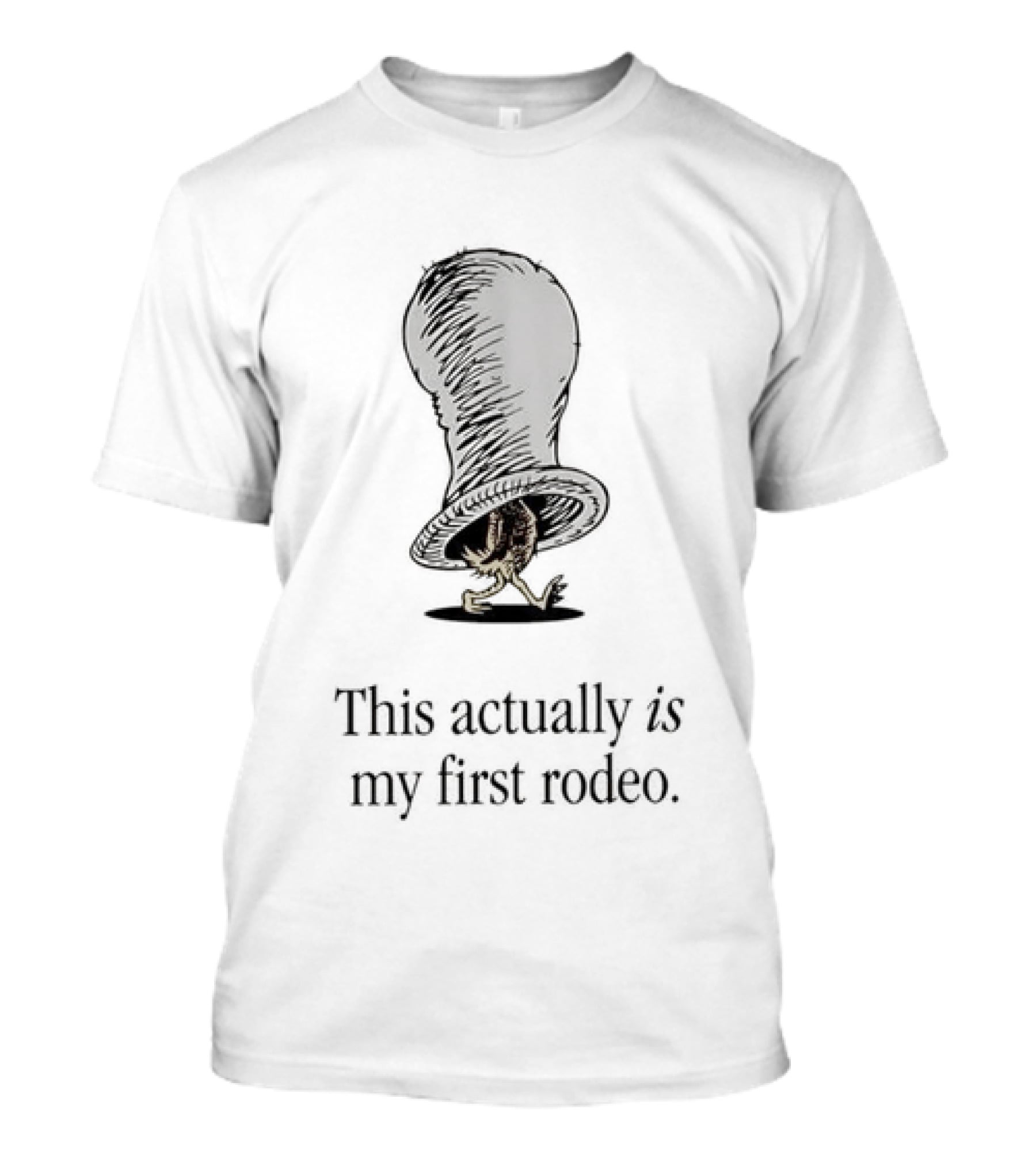 Dr Seuss Chicken In A Hat This Actually Is My First Rodeo T-Shirt