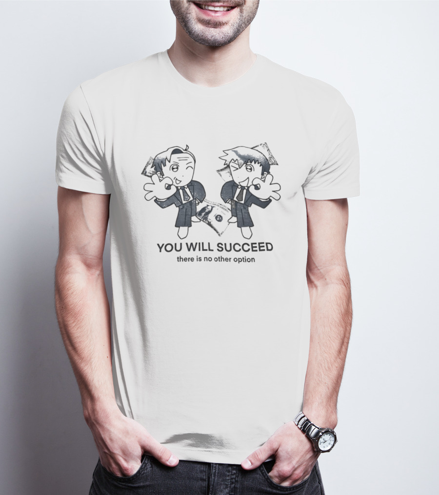 Reigen Arataka And Saul Goodman You Will Succeed There Is No Other Option T-Shirt