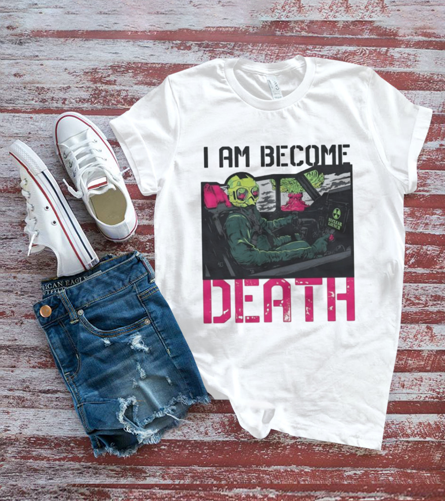 I Am Become Death Nuclear Launch Pilot Fighter Jet Atomic Bomb Mushroom Cloud T-Shirt