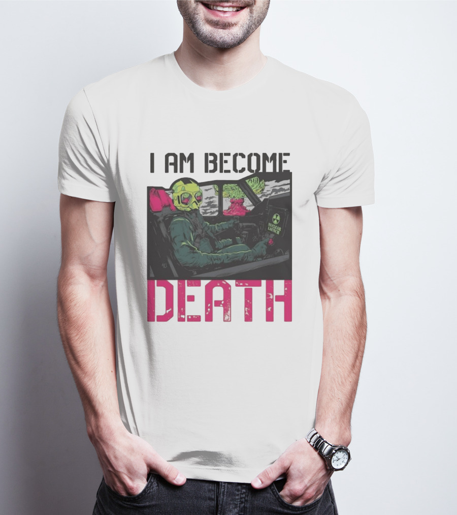 I Am Become Death Nuclear Launch Pilot Fighter Jet Atomic Bomb Mushroom Cloud T-Shirt