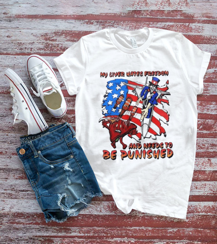 My Liver Hates Freedom Uncle Sam USA Needs To Be Punished T-Shirt