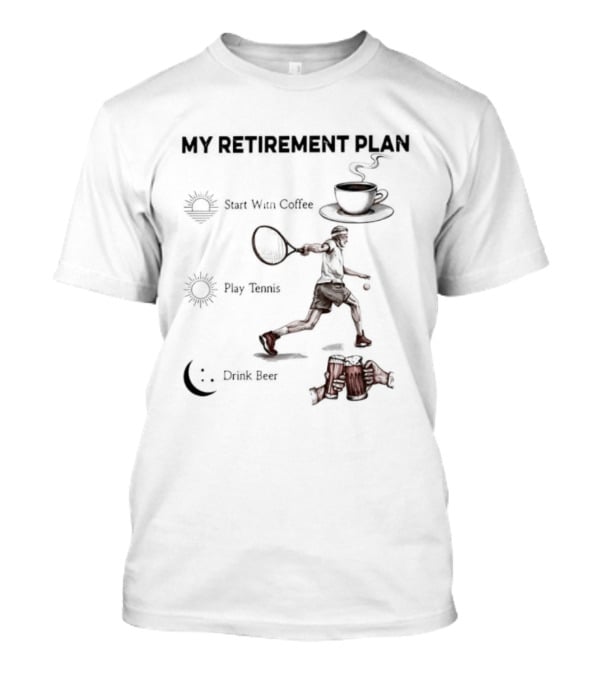 My Retirement Plan Coffee Tennis Beer Humorous Men T-Shirt