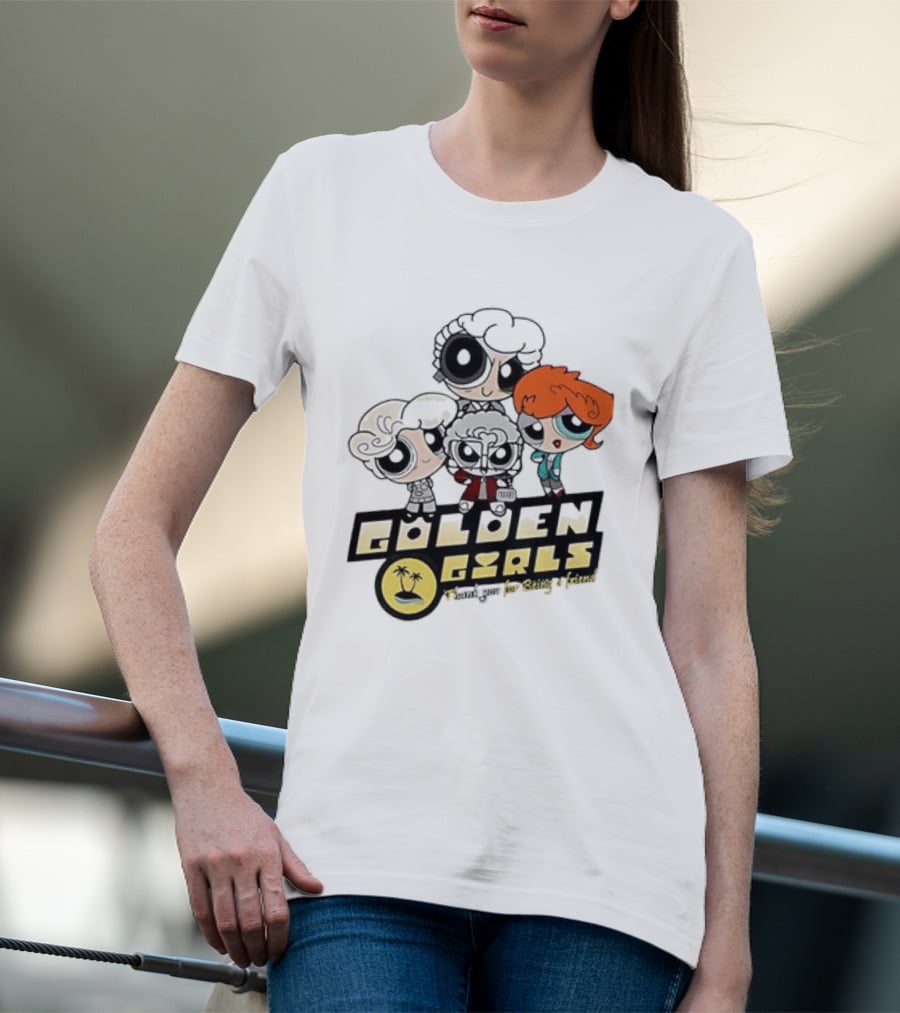 The Powerpuff Girls Golden Girls Thank You For Being A Friend T-Shirt