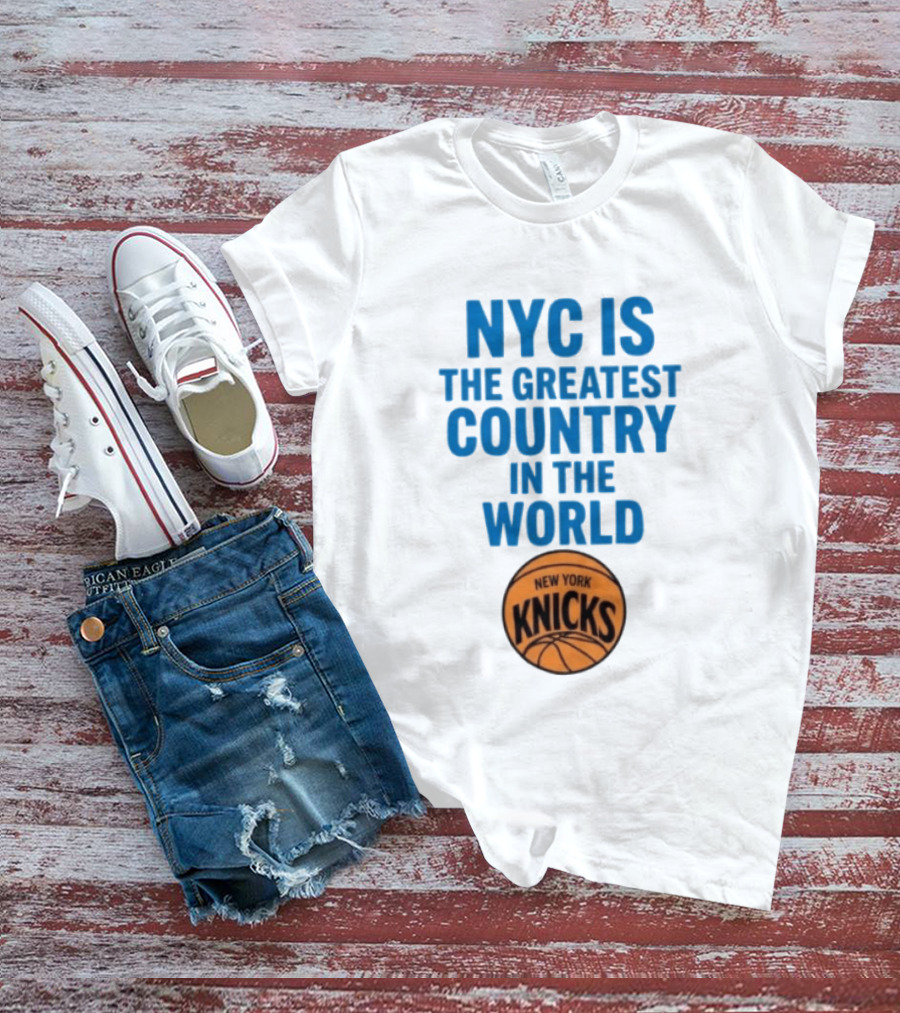 NYC Is The Greatest Country In The World New York Knicks Basketball T-Shirt