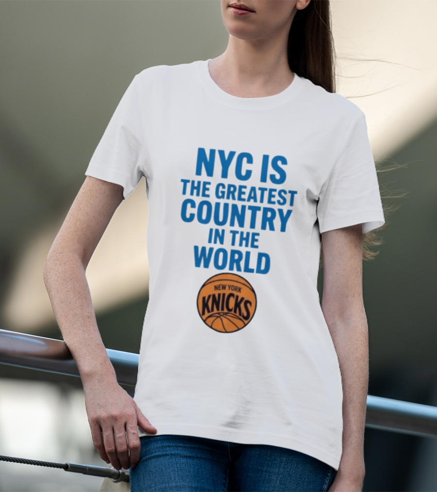 NYC Is The Greatest Country In The World New York Knicks Basketball T-Shirt