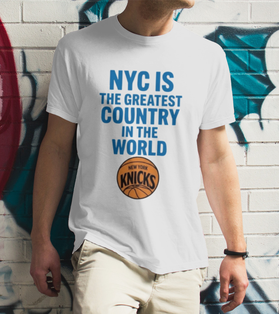 NYC Is The Greatest Country In The World New York Knicks Basketball T-Shirt