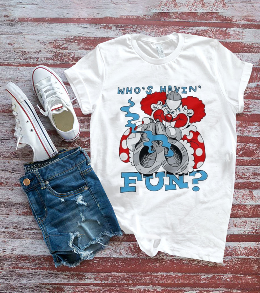 Who's Havin' Fun Evil Clown With Smoking Handcuffs T-Shirt