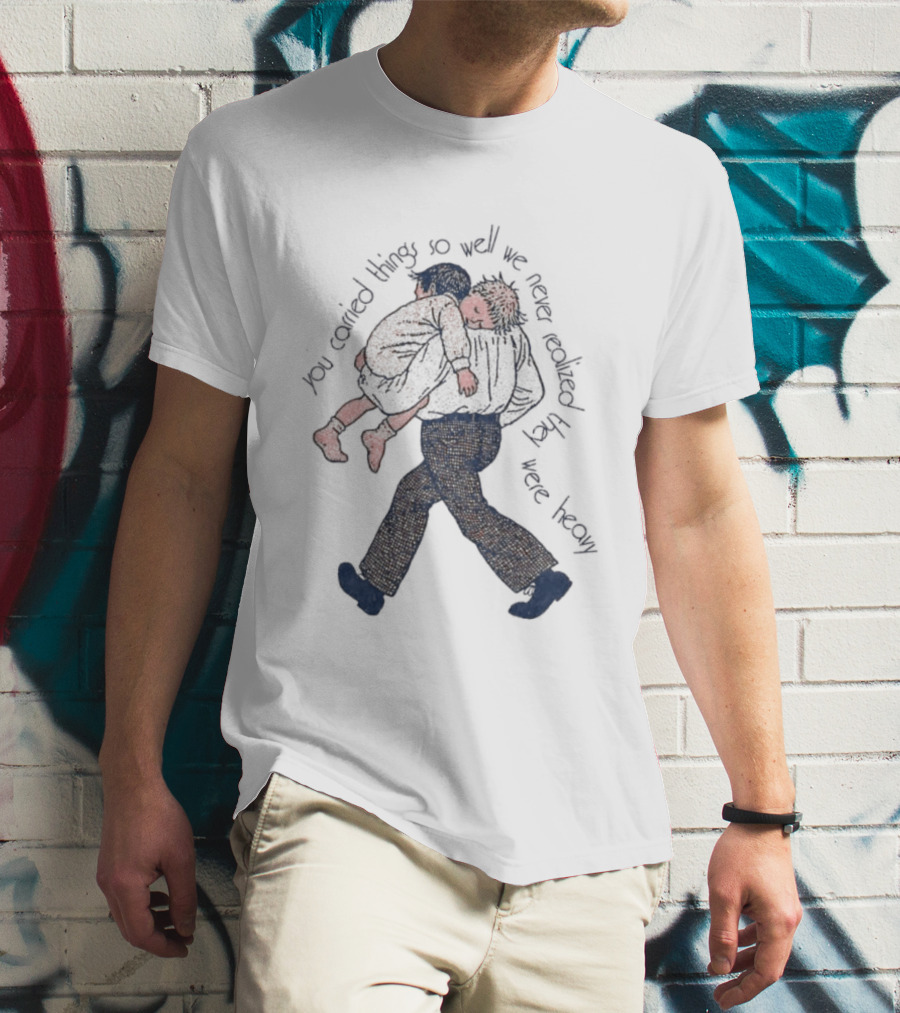 Parental Sacrifice You Carried Things So Well We Never Realized They Were Heavy Child Carrying Scene T-Shirt