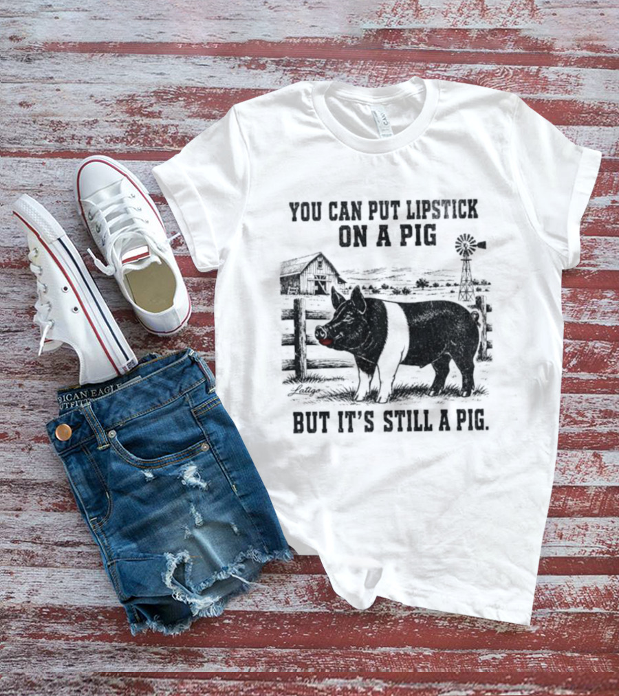 You Can Put Lipstick On A Pig But It's Still A Pig Farm Barnyard Pig With Lipstick And Windmill T-Shirt