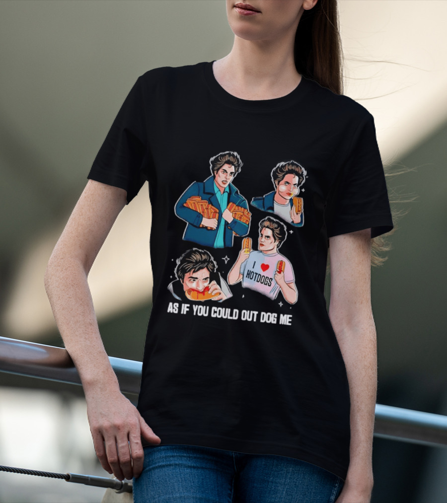 As If You Could Out Dog Me I Love Hotdogs T-Shirt