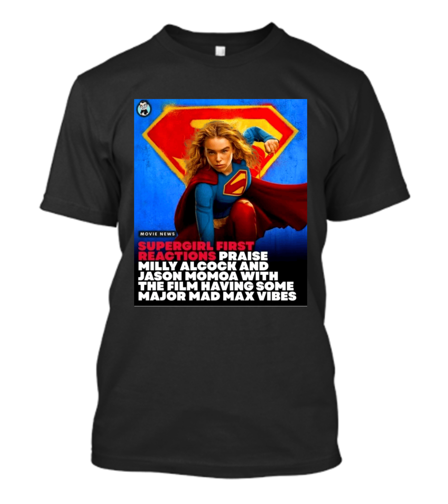 Supergirl First Reactions Milly Alcock Jason Momoa Mad Max Vibes T-Shirt