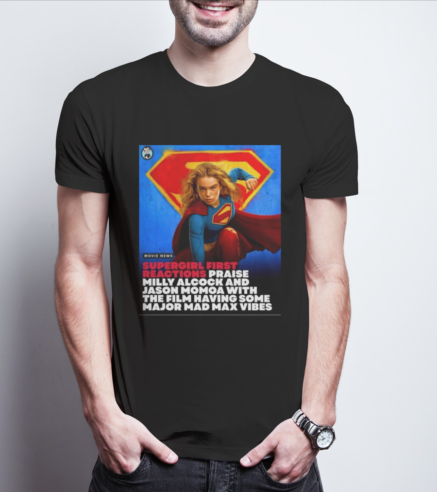 Supergirl First Reactions Milly Alcock Jason Momoa Mad Max Vibes T-Shirt