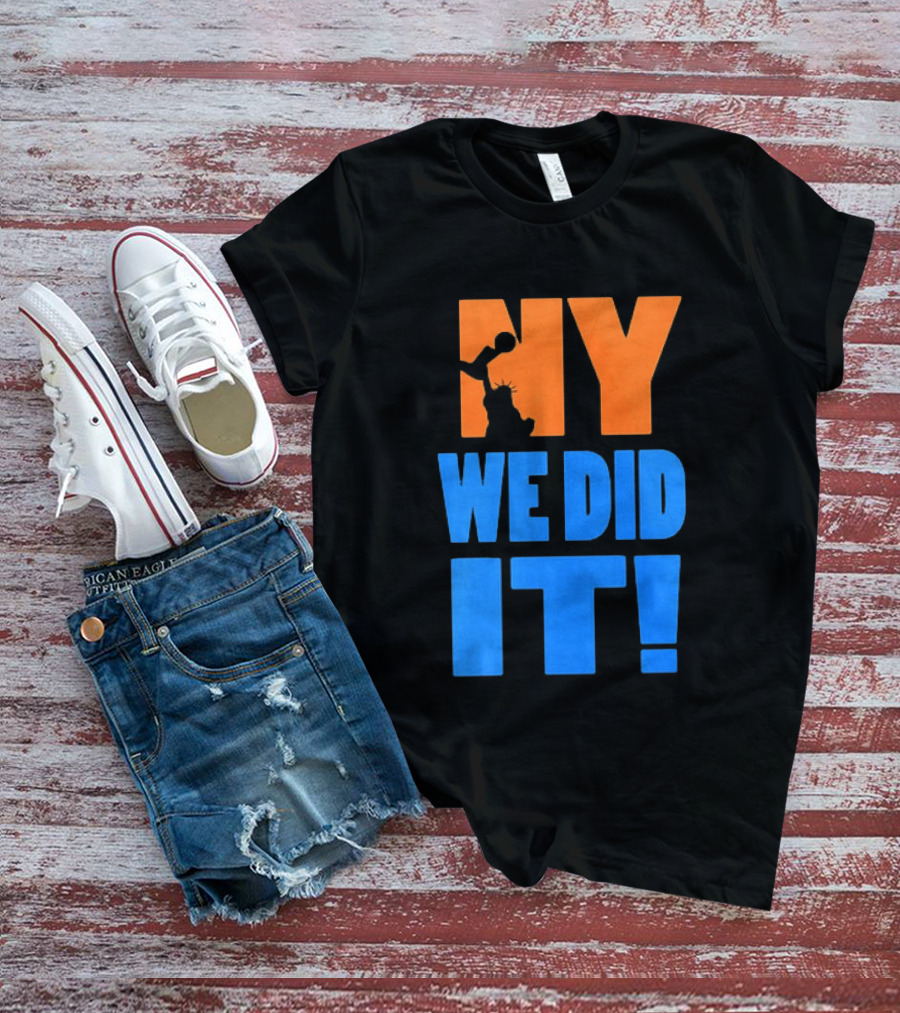 NY Knicks Statue Of Liberty We Did It T-Shirt