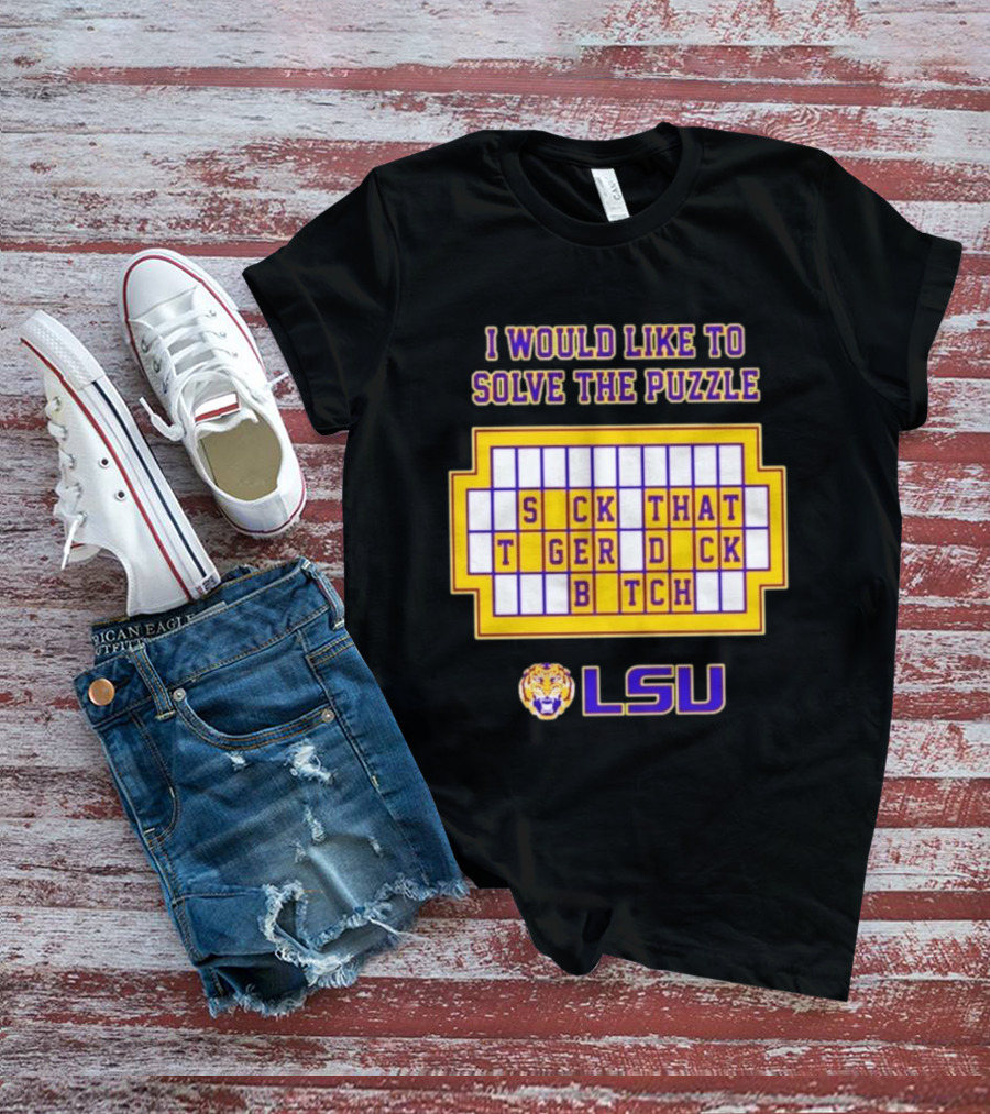 I Would Like To Solve The Puzzle Suck That Tiger Duck Bitch LSU T-Shirt