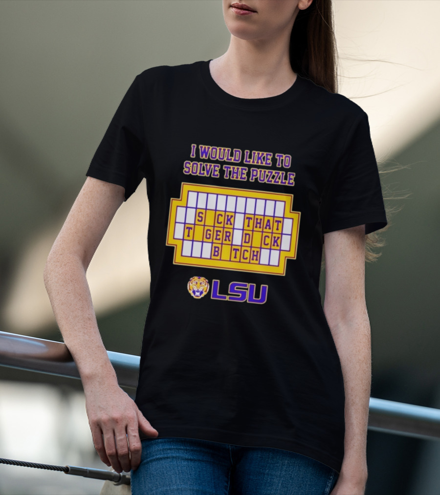 I Would Like To Solve The Puzzle Suck That Tiger Duck Bitch LSU T-Shirt