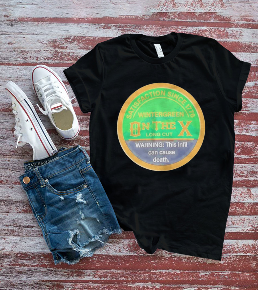 Wintergreen On The X Long Cut Satisfaction Since 1776 Warning Infil Can Cause Death T-Shirt