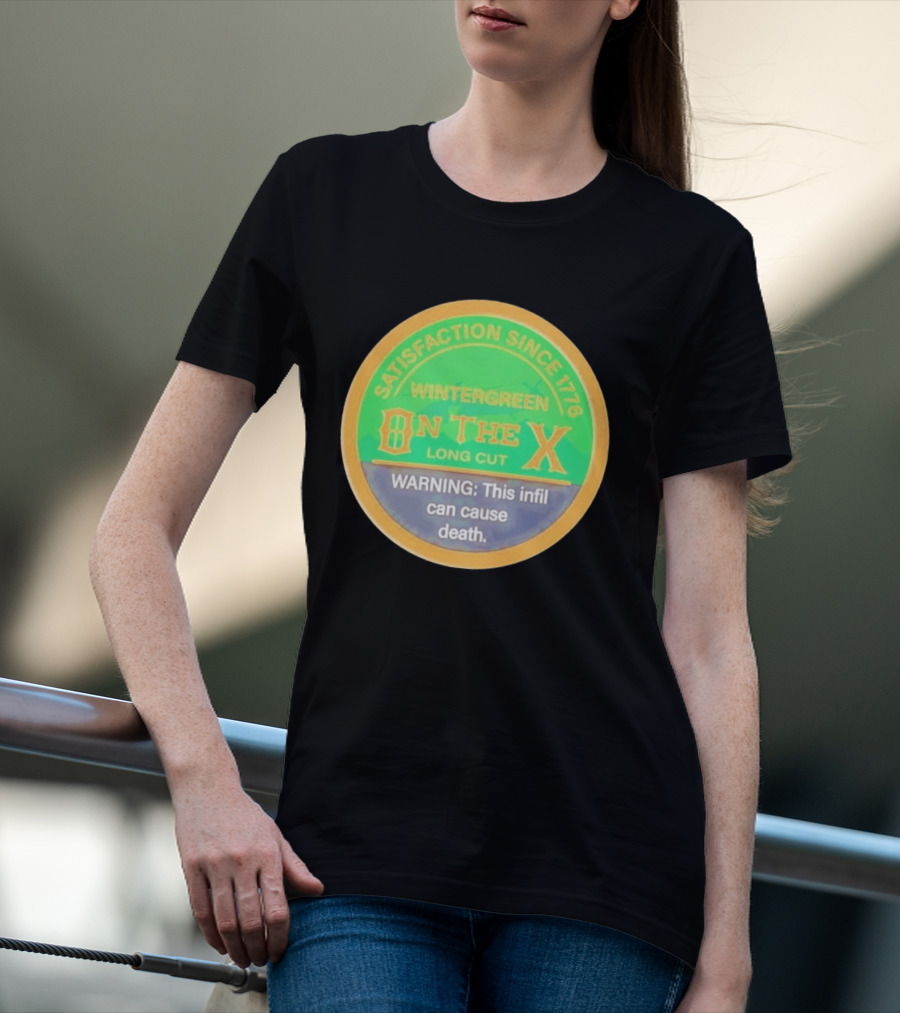 Wintergreen On The X Long Cut Satisfaction Since 1776 Warning Infil Can Cause Death T-Shirt