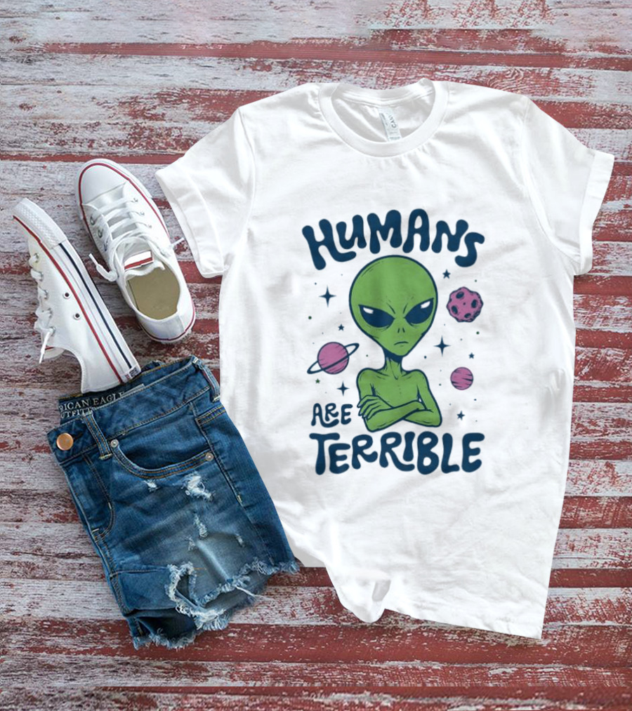 Humans Are Terrible Alien Space Galaxy Planets Stars T-Shirt