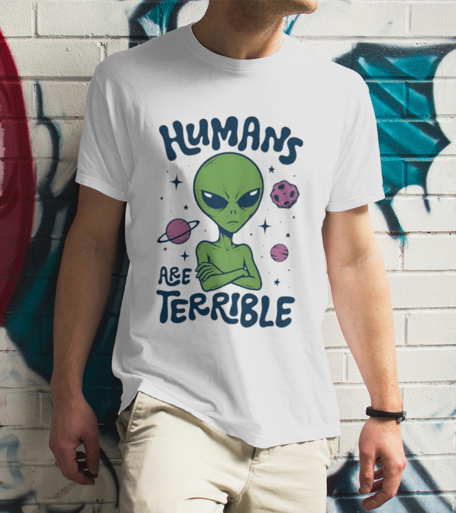 Humans Are Terrible Alien Space Galaxy Planets Stars T-Shirt