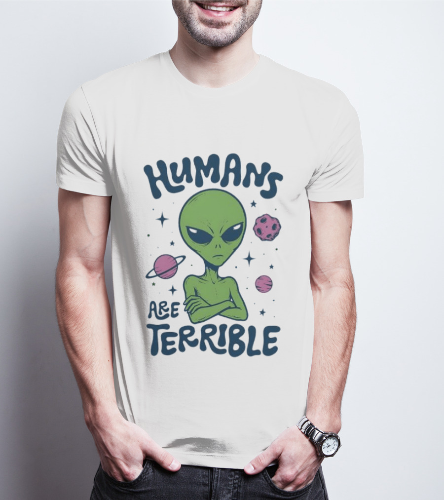 Humans Are Terrible Alien Space Galaxy Planets Stars T-Shirt