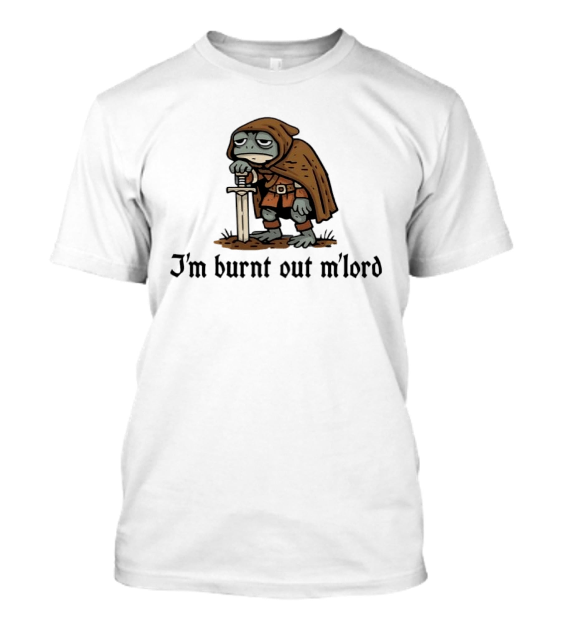 I'm Burnt Out M'lord Exhausted Toad Knight Fantasy Medieval Warrior Humor T-Shirt