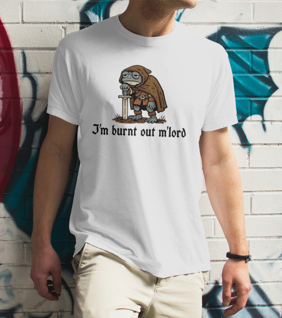 I'm Burnt Out M'lord Exhausted Toad Knight Fantasy Medieval Warrior Humor T-Shirt