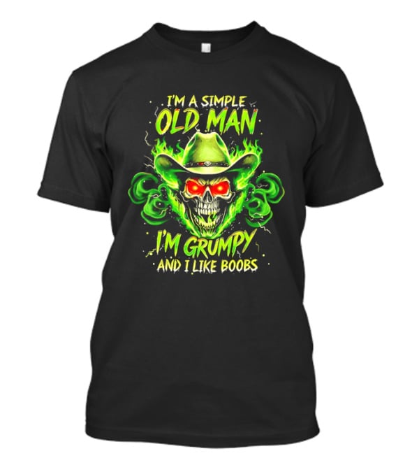 I'm A Simple Old Man Grumpy Skull Flaming Cowboy Hat I Like Boobs T-Shirt