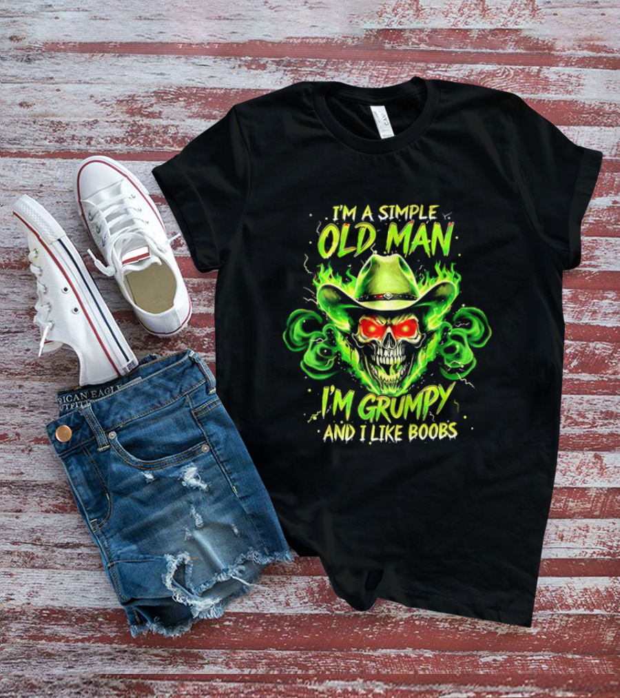 I'm A Simple Old Man Grumpy Skull Flaming Cowboy Hat I Like Boobs T-Shirt