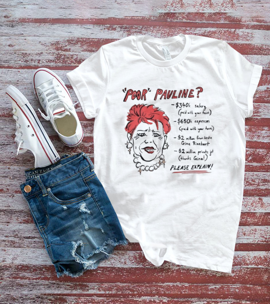 POOR PAULINE 340k Salary Expenses Political Satire Please Explain T-Shirt