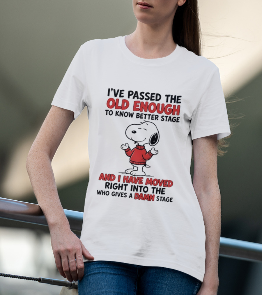 Snoopy Peanuts Passed Old Enough To Know Better Moved Into Who Gives A Damn Stage T-Shirt