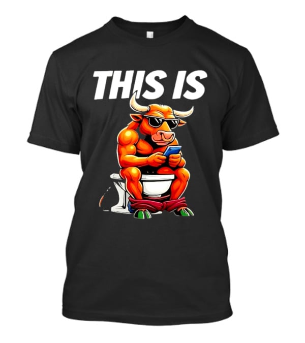 Bull On Toilet Checking Phone This Is Bullshit T-Shirt